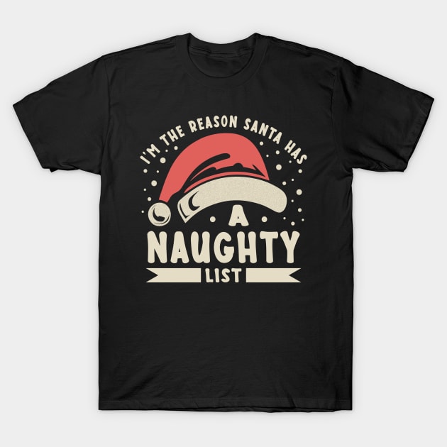 I'm The Reason Santa Has A Naughty List T-Shirt by JaussZ